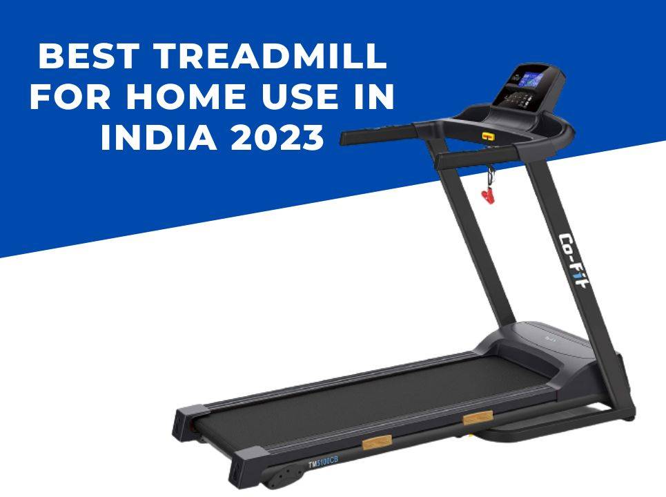 Best Treadmill for Home Use in India 2023 Buying Guide Updated