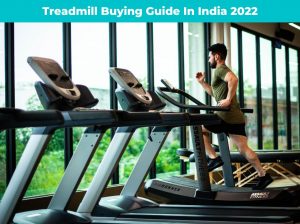 Treadmill Buying Guide In India