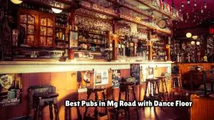 Best Pubs in Mg Road with Dance Floor 2024