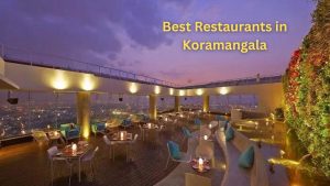 Best Restaurants in Koramangala 2024