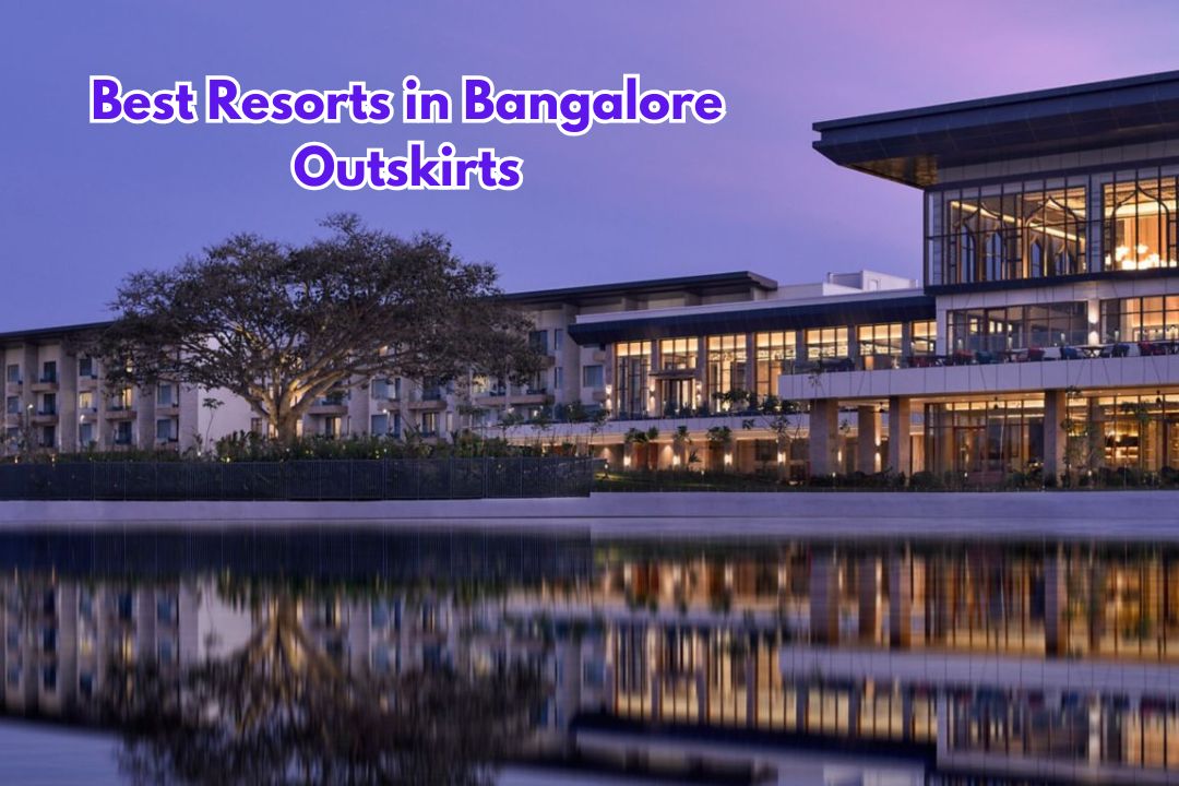 Best Resorts in Bangalore Outskirts